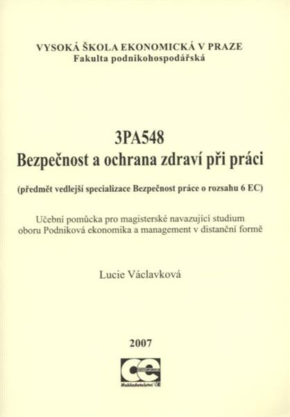 3PA548 Bezpečnost a ochrana zdraví při práci : (předmět vedlejší specializace Bezpečnost práce o rozsahu 6 EC) : učební pomůcka pro magisterské navazující studium oboru Podniková ekonomika a management v distanční formě