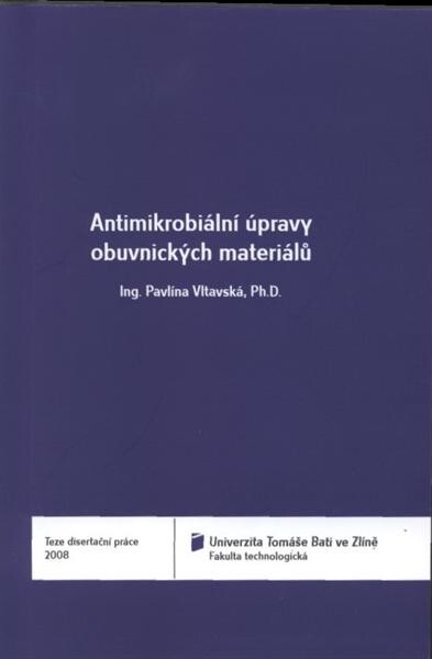 Antimikrobiální úpravy obuvnických materiálů = Antimicrobial modification of shoemaking materials : teze disertační práce/