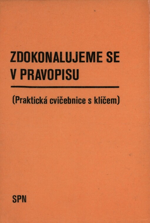 Zdokonalujeme se v pravopisu :praktická cvičebnice s klíčem k samostatné práci
