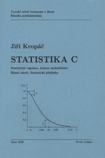 Statistika C :statistická regulace, indexy způsobilosti, řízení zásob, statistické přejímky