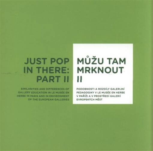 Můžu tam mrknout.Just pop in there. Part II, Similarities and differences of gallery education in Le Musée en Herbe in Paris and in environment of the European galleries /II,Podobnosti a rozdíly galerijní pedagogiky v Le Musée en Herbe v Paříži a v prostředí galerií evropských měst =