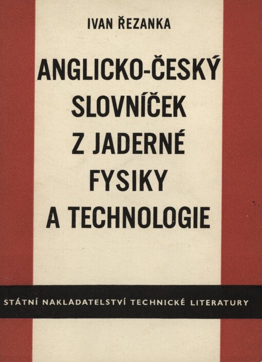 Anglicko-český slovníček z jaderné fysiky a technologie: Určeno pracovníkům v oboru jaderné energie a překladatelům