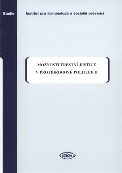 Možnosti trestní justice v protidrogové politice II. : (empirická část)