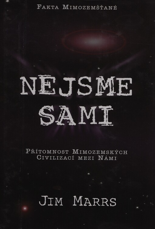 Nejsme sami : (fakta mimozemšťané) : zkoumání přítomnosti mimozemšťanů mezi námi