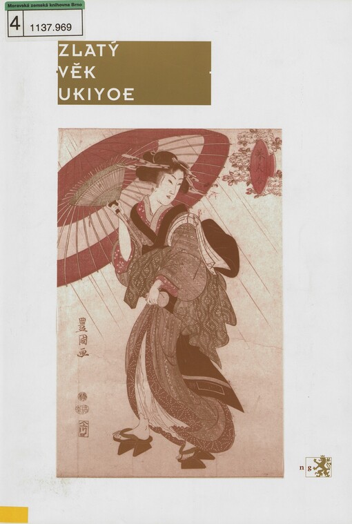 Zlatý věk ukiyoe :japonský dřevořez ze Západočeského muzea v Plzni : Národní galerie v Praze, Galerie výtvarného umění v Chebu [12. června - 3. září 2004]