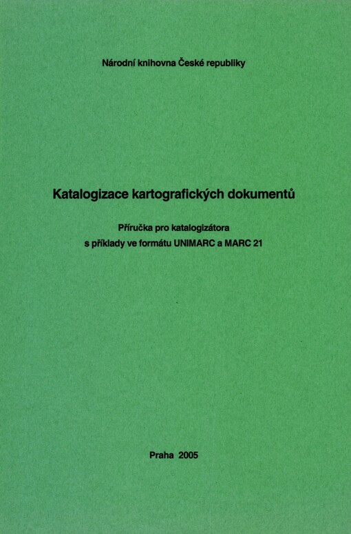 Katalogizace kartografických dokumentů :příručka pro katalogizátora s příklady ve formátu UNIMARC a MARC 21