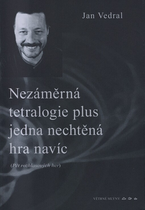 Nezáměrná tetralogie plus jedna nechtěná hra navíc: pět rozhlasových her