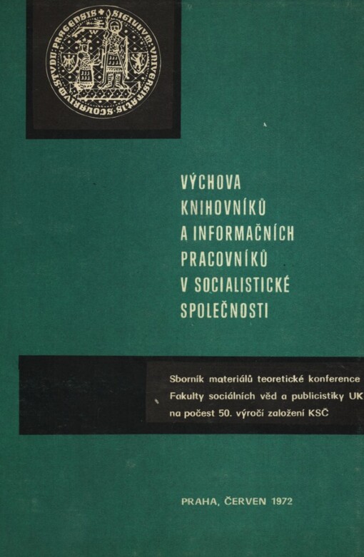 K základním otázkám výchovy knihovníků a informačních pracovníků :sborník materiálů teoretické konference Fakulty sociálních věd a publicistiky na počest 50. výročí založení KSČ : Praha 18. listopadu 1971