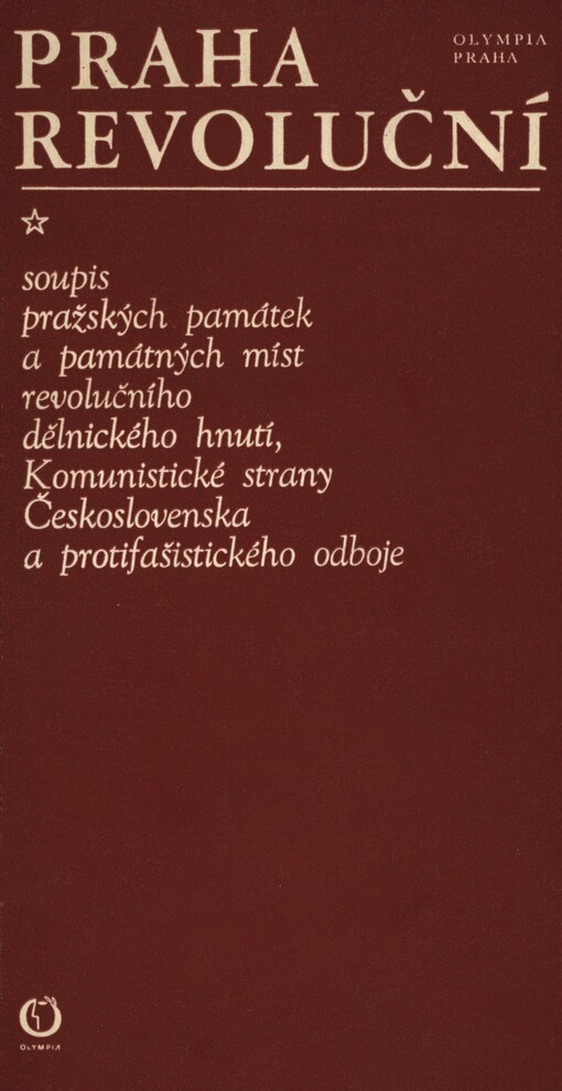 Praha revoluční :soupis pražských památek a památných míst revolučního dělnického hnutí, Komunistické strany Československa a protifašistického odboje