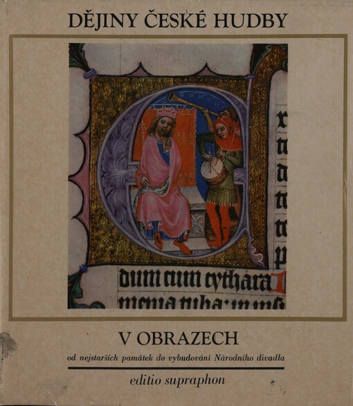 Dějiny české hudby v obrazech :od nejstarších památek do vybudování Národního divadla = Geschichte der tschechischen Musik in Bildern = The history of Czech music in pictures