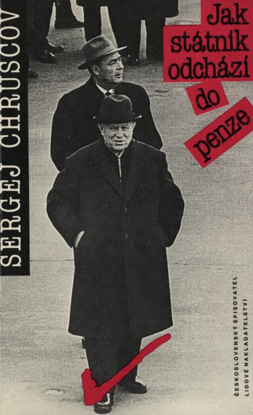 Jak státník odchází do penze: [vzpomínky na Nikitu Sergejeviče Chruščova]