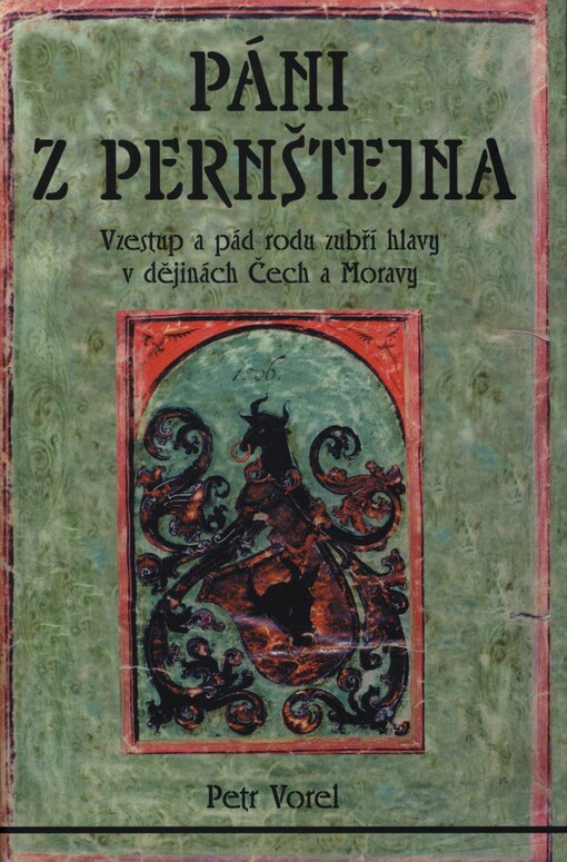 Páni z Pernštejna: vzestup a pád rodu zubří hlavy v dějinách Čech a Moravy