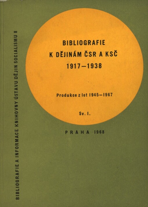 Bibliografie k dějinám ČSR a KSČ 1917-1938 :historiografická produkce za léta 1945-1967.Sv. 1