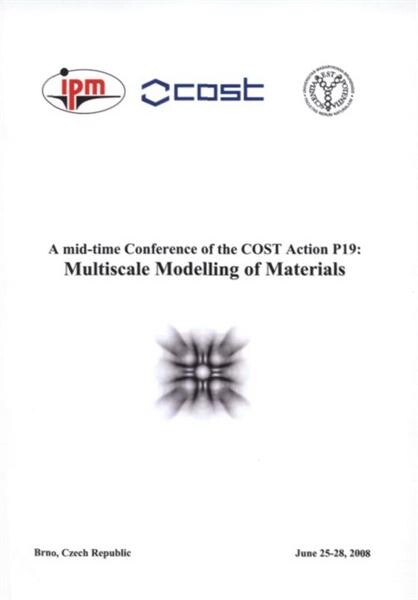 mid-term COST conference on multiscale modelling of materials, COST action P19: Brno, June 25-28, 2008