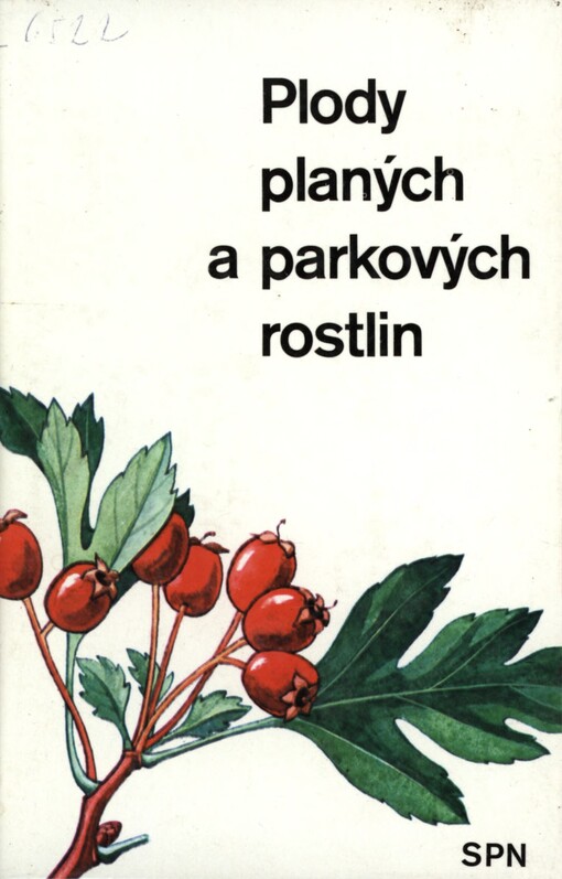Plody planých a parkových rostlin: Kapesní atlas : Pomocná kniha pro biologické zájmové kroužky na školách, v Domech pionýrů a mládeže a ve Stanicích mladých přírodovědců