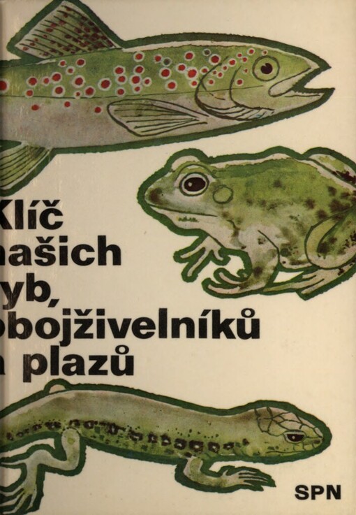 Klíč našich ryb, obojživelníků a plazů :pomocná kniha k učebnicím zoologie všeobec. vzdělávacích, stř., odb. a vys. škol
