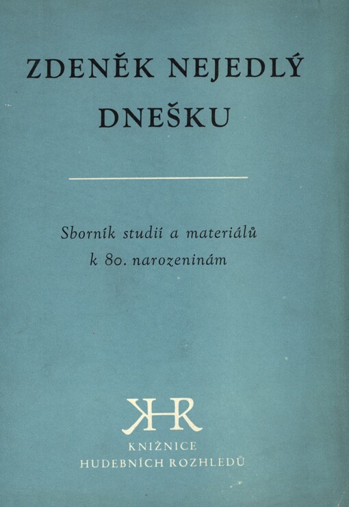 Zdeněk Nejedlý dnešku :sborník studií a materiálů k 80. narozeninám