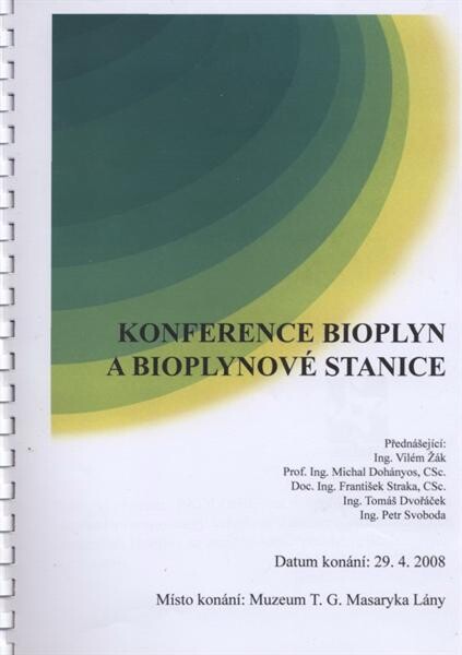 Konference bioplyn a bioplynové stanice :datum konání 29.4.2008, místo konání Muzeum T.G. Masaryka Lány : [sborník přednášek]