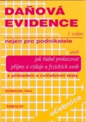 Daňová evidence nejen pro podnikatele, aneb, Jak řádně prokazovat příjmy a výdaje u fyzických osob : s příkladem z praxe a cvičebními testy znalostí