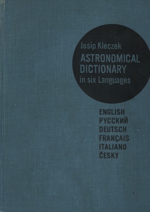 Astronomical dictionary in six languages : English - russkij - deutsch - francais - italiano - česky