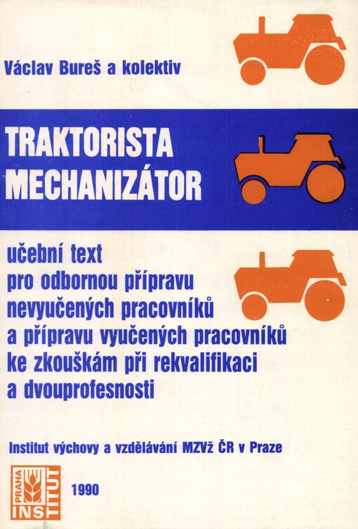Traktorista mechanizátor : Učební text pro odb. přípravu nevyučených pracovníků a přípravu vyučených pracovníků ke zkouškám při rekvalifikaci a dvouprofesnosti