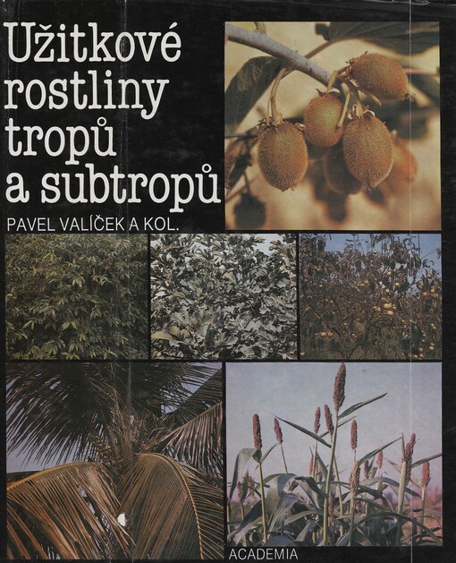 Užitkové rostliny tropů a subtropů : celostátní vysokoškolská příručka pro vysoké školy zemědělské