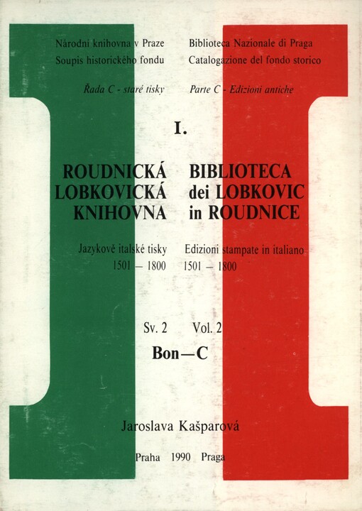 Roudnická lobkovická knihovna :Jazykově italské tisky 1501-1800 = Biblioteca dei Lobkovic in Roudnice : Edizioni stampate in italiano 1501-1800.Sv. 2,Bon-C, Sv. 2, Bon-C