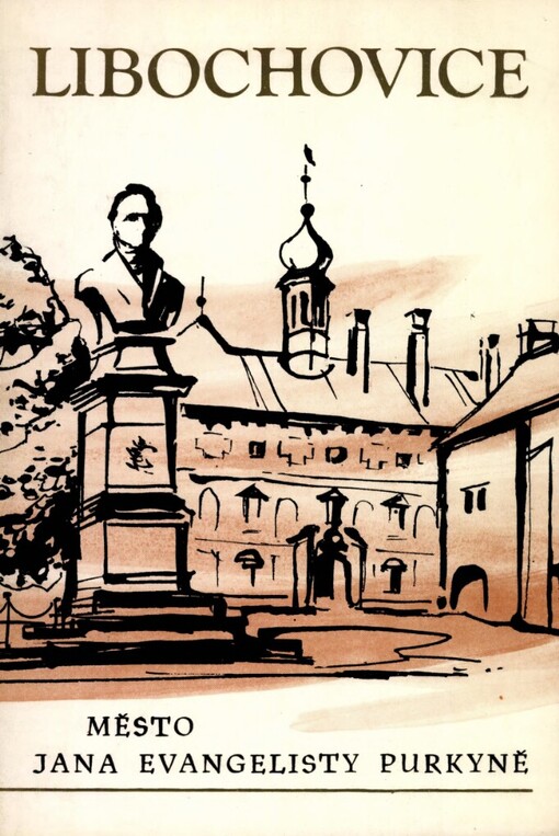 Libochovice :město Jana Evangelisty Purkyně : sborník vydaný k 200. výročí narození velkého českého vědce a buditele