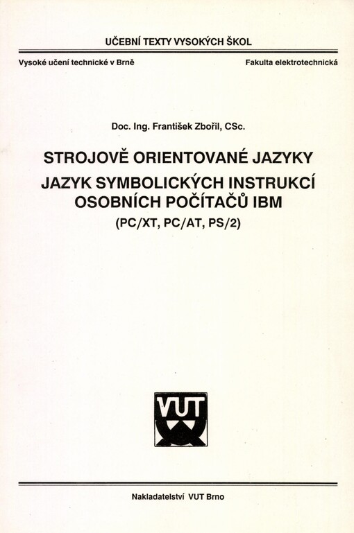 Strojově orientované jazyky. Jazyk symbolických instrukcí osobních počítačů IBM (PC/XT, PC/AT, PS/2) :[Určeno pro stud. 3. roč. oboru Informatika a výpočetní technika FE VUT v Brně]