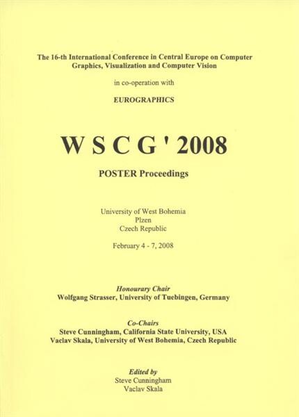 WSCG '2008 :the 16-th International Conference in Central Europe on Computer Graphics, Visualization and Computer Vision in co-operation with Eurographics : University of West Bohemia, Plzen, Czech Republic, February 4-7, 2008