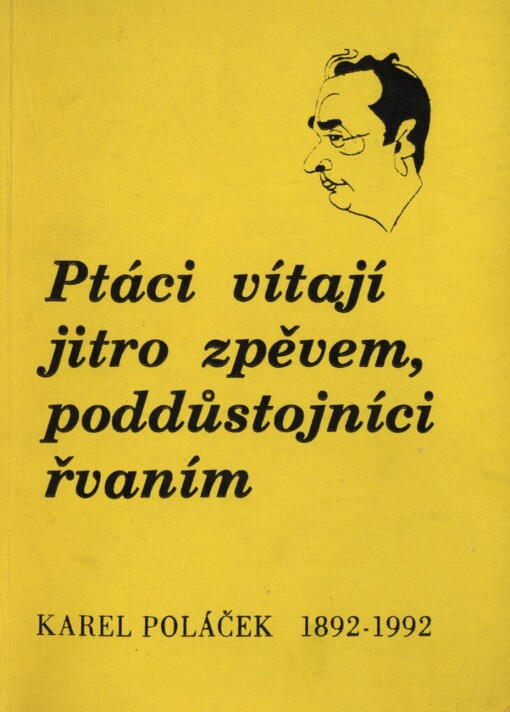 Ptáci vítají jitro zpěvem, poddůstojníci řvaním : záznam sympózia ke stému výročí narození Karla Poláčka Rychnov nad Kněžnou, 20.-22. března 1992