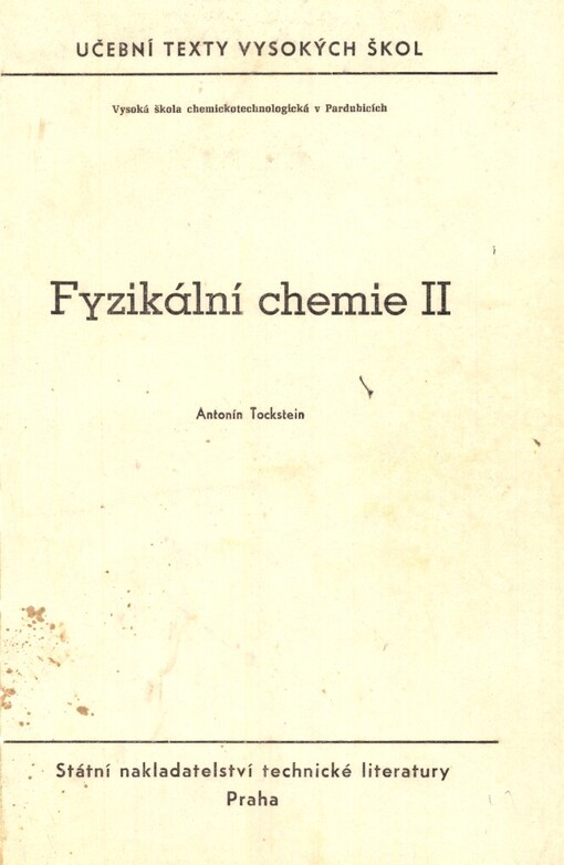 Fyzikální chemie :Určeno pro posl. 3. roč. Vys. školy chemickotechnologické v Pardubicích.2. [díl]