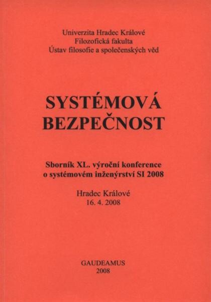 Systémová bezpečnost : sborník XL. výroční konference o systémovém inženýrství SI 2008 : Hradec Králové 16.4.2008