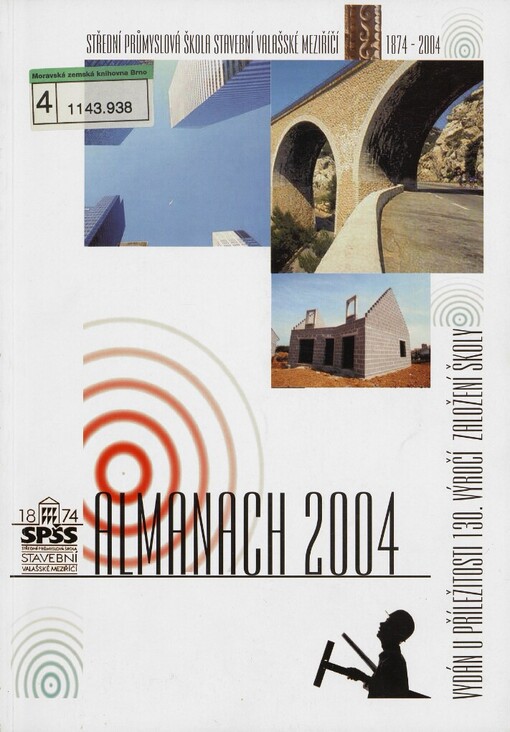 Střední průmyslová škola stavební Valašské Meziříčí :SPŠS 1874 : almanach 2004 vydaný u příležitosti 130. výročí vzniku školy
