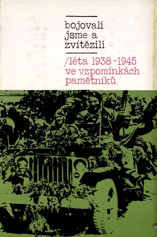 Bojovali jsme a zvítězili :léta 1938-1945 ve vzpomínkách pamětníků