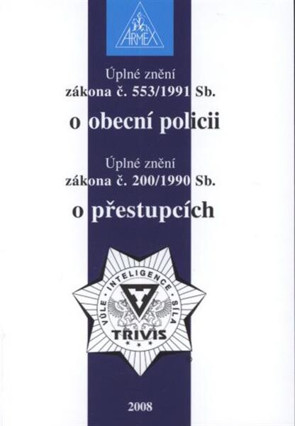 Úplné znění zákona č. 553/1991 Sb. o obecní policii ; Úplné znění zákona č. 200/1990 Sb. o přestupcích