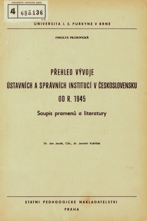 Přehled vývoje ústavních a správních institucí v Československu od r. 1945: soupis pramenů a literatury : [určeno pro posl. fak. filosof.]