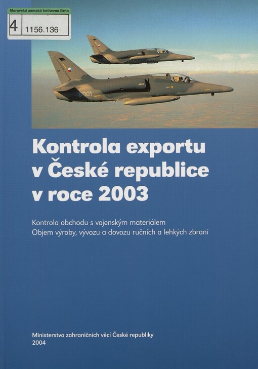 Kontrola exportu v České republice v roce 2003 :kontrola obchodu s vojenským materiálem : objem výroby, vývozu a dovozu ručních a lehkých zbraní