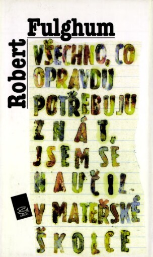 Všechno, co opravdu potřebuju znát, jsem se naučil v mateřské školce: neobyčejné přemýšlení o obyčejných věcech