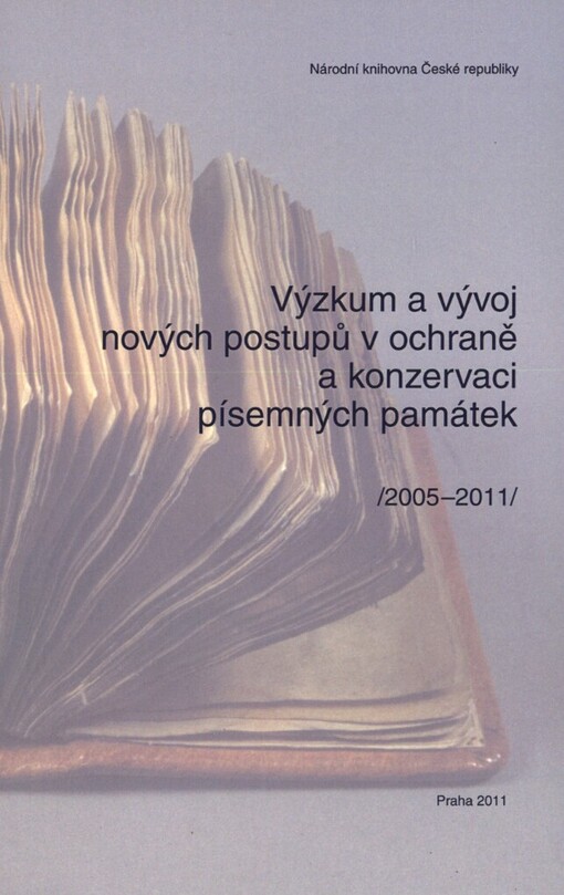 Výzkum a vývoj nových postupů v ochraně a konzervaci písemných památek :(2005-2011) : sborník příspěvků závěrečného semináře k výzkumnému záměru MK00002322103