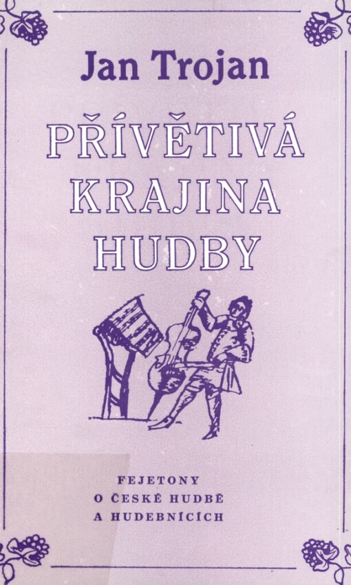 Přívětivá krajina hudby: fejetony o české hudbě a hudebnících