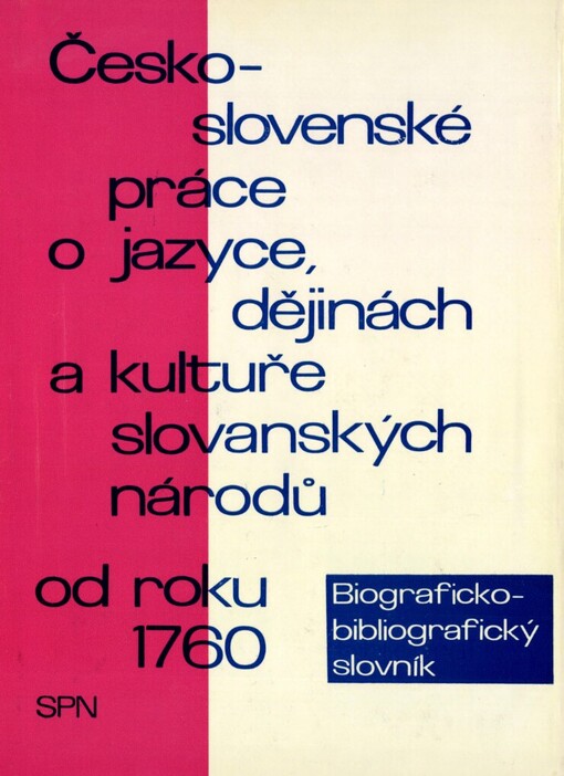 Československé práce o jazyce, dějinách a kultuře slovanských národů od r. 1760: biograficko-bibliografický slovník