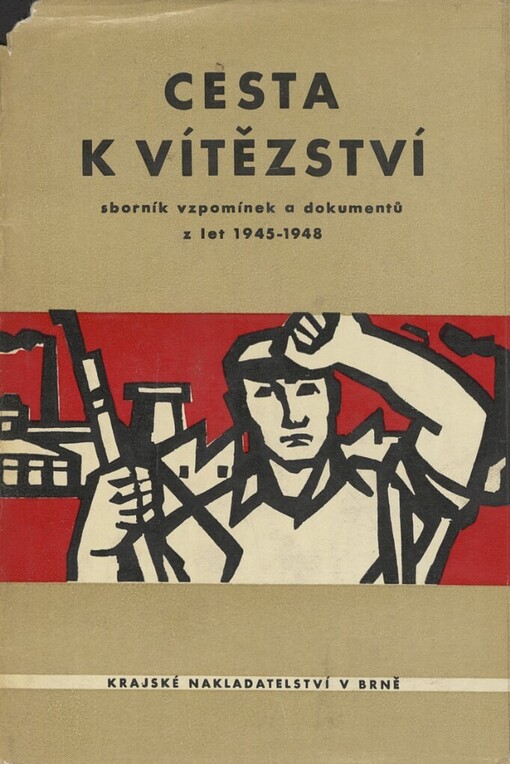 Cesta k vítězství :sborník vzpomínek a dokumentů z let 1945-1948