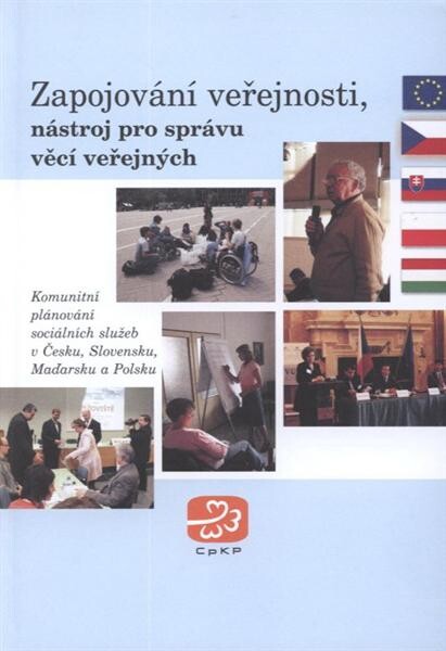 Zapojování veřejnosti, nástroj pro správu věcí veřejných : komunitní plánování sociálních služeb v Česku, Slovensku, Maďarsku a Polsku