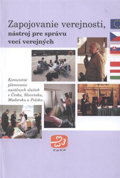 Zapojovanie verejnosti, nástroj pre správu vecí verejných : komunitné plánovanie sociálnych služieb v Česku, Slovensku, Maďarsku a Polsku