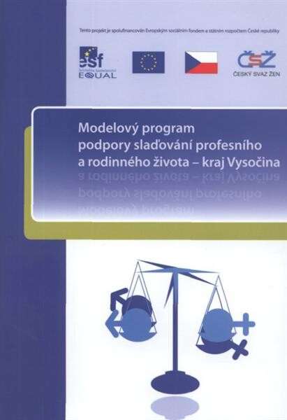 Modelový program podpory slaďování profesního a rodinného života - kraj Vysočina :[srpen 2005 - červenec 2008]