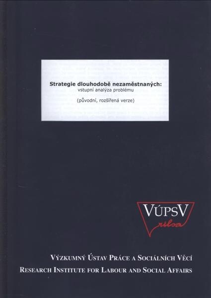 Strategie dlouhodobě nezaměstnaných :vstupní analýza problému : (původní, rozšířená verze)