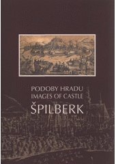 Podoby hradu Špilberk = Images of Castle Špilberk  (odkaz v elektronickém katalogu)