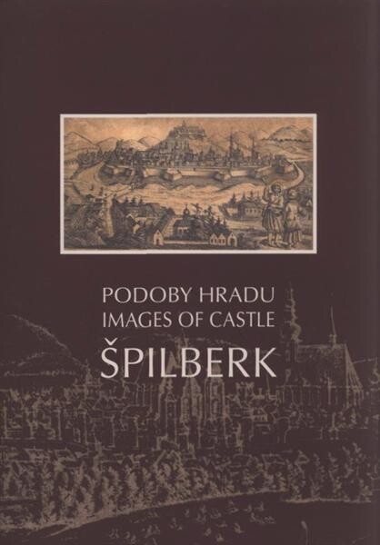 Podoby hradu Špilberk = Images of Castle Špilberk /