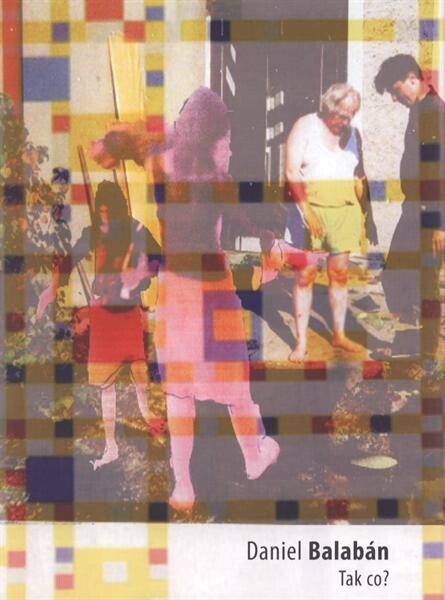 Daniel Balabán :tak co? : [21.8.2008-29.9.2008 v Galerii Beseda v Ostravě